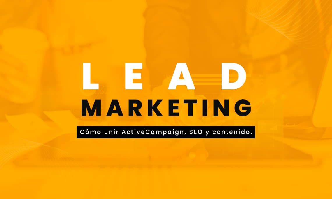 Lead Marketing: ¿Cómo unir ActiveCampaign, SEO y Contenido?